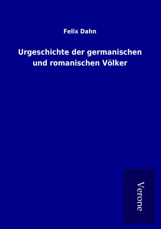 Knjiga Urgeschichte der germanischen und romanischen Völker Felix Dahn