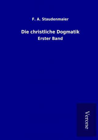 Carte Die christliche Dogmatik F. A. Staudenmaier