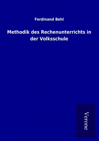 Kniha Methodik des Rechenunterrichts in der Volksschule Ferdinand Behl