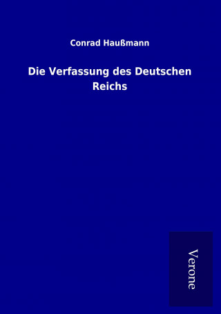 Könyv Die Verfassung des Deutschen Reichs Conrad Haußmann