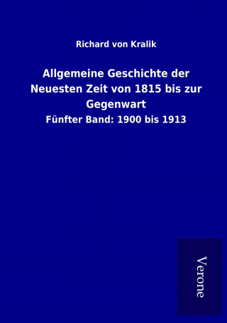 Kniha Allgemeine Geschichte der Neuesten Zeit von 1815 bis zur Gegenwart Richard von Kralik