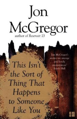 Книга This Isn't the Sort of Thing That Happens to Someone Like You Jon McGregor