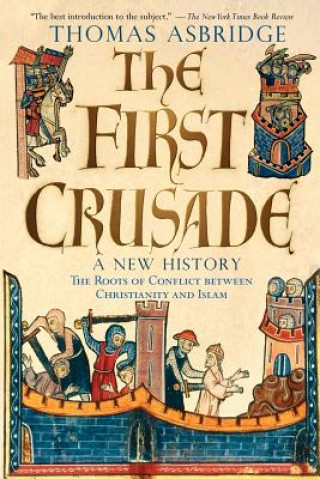 Kniha First Crusade: A New History Thomas Asbridge