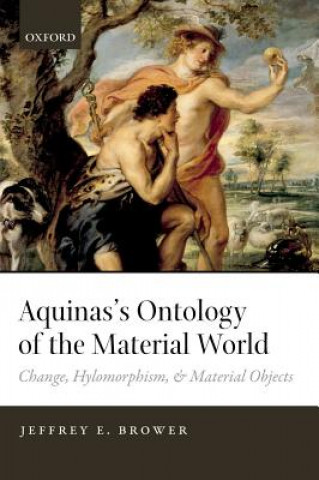 Kniha Aquinas's Ontology of the Material World Jeffrey E. Brower