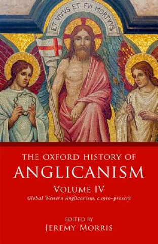 Carte Oxford History of Anglicanism, Volume IV Jeremy Morris