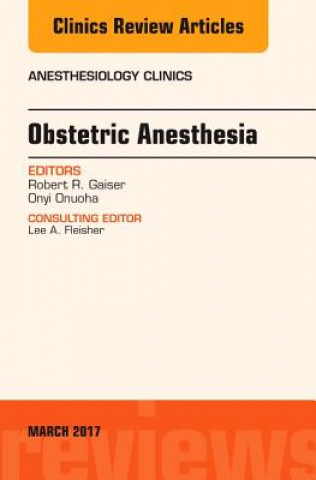 Carte Obstetric Anesthesia, An Issue of Anesthesiology Clinics Robert R. Gaiser