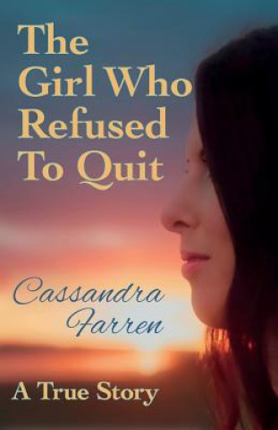 Könyv Girl Who Refused to Quit Cassie Farren