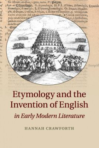 Carte Etymology and the Invention of English in Early Modern Literature CRAWFORTH  HANNAH
