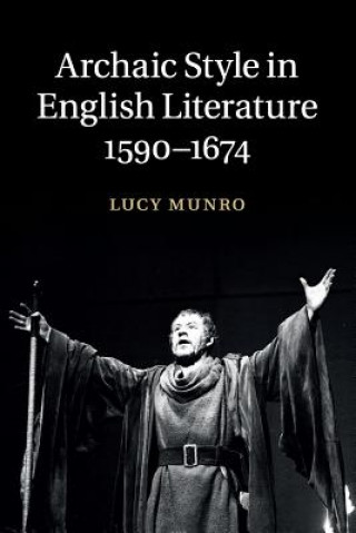 Kniha Archaic Style in English Literature, 1590-1674 MUNRO  LUCY