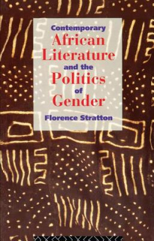 Kniha Contemporary African Literature and the Politics of Gender STRATTON