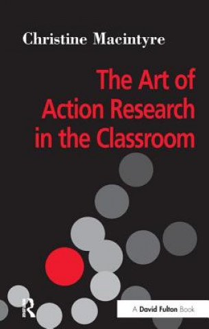 Könyv Art of Action Research in the Classroom MACINTYRE