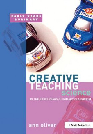 Carte Creative Teaching: Science in the Early Years and Primary Classroom OLIVER