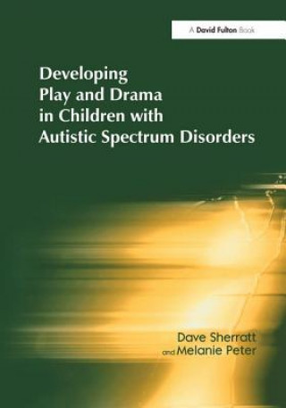 Kniha Developing Play and Drama in Children with Autistic Spectrum Disorders SHERRATT