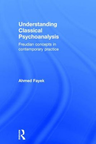 Книга Understanding Classical Psychoanalysis Ahmed Fayek