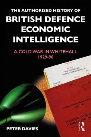 Kniha Authorised History of British Defence Economic Intelligence Peter Davies