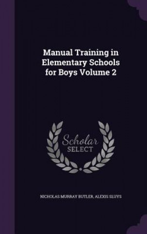 Kniha Manual Training in Elementary Schools for Boys Volume 2 Nicholas Murray Butler