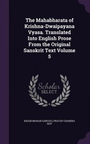 Kniha Mahabharata of Krishna-Dwaipayana Vyasa. Translated Into English Prose from the Original Sanskrit Text Volume 5 Kisari Mohan Ganguli