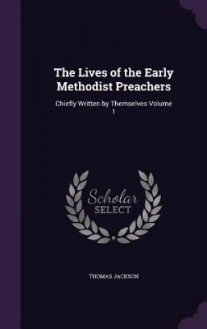 Kniha Lives of the Early Methodist Preachers Thomas Jackson