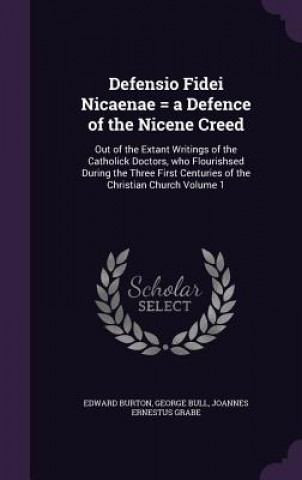 Carte Defensio Fidei Nicaenae = a Defence of the Nicene Creed Edward Burton