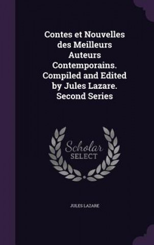 Carte Contes Et Nouvelles Des Meilleurs Auteurs Contemporains. Compiled and Edited by Jules Lazare. Second Series Jules Lazare