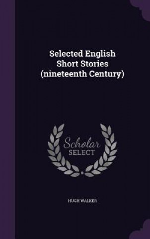 Książka Selected English Short Stories (Nineteenth Century) Hugh Walker