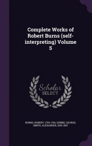 Livre Complete Works of Robert Burns (Self-Interpreting) Volume 5 Robert Burns