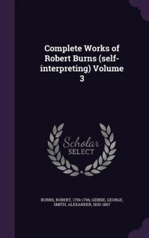 Carte Complete Works of Robert Burns (Self-Interpreting) Volume 3 Robert Burns