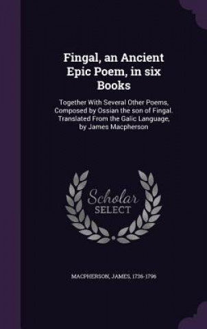 Carte Fingal, an Ancient Epic Poem, in Six Books James MacPherson