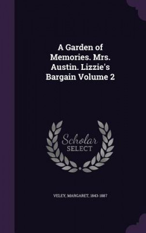Книга Garden of Memories. Mrs. Austin. Lizzie's Bargain Volume 2 Margaret Veley