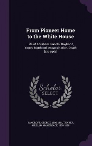 Книга From Pioneer Home to the White House George Bancroft