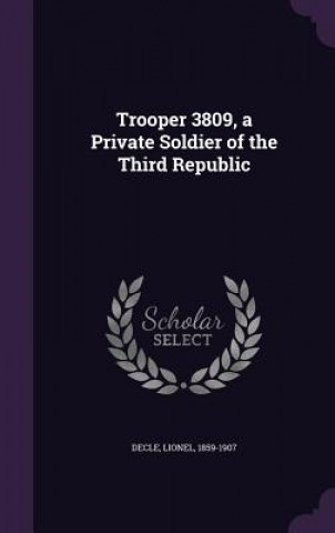 Carte Trooper 3809, a Private Soldier of the Third Republic Lionel Decle