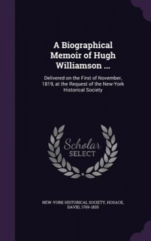 Könyv Biographical Memoir of Hugh Williamson ... New-York Historical Society