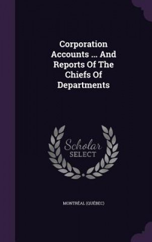 Book Corporation Accounts ... and Reports of the Chiefs of Departments Montreal (Quebec)