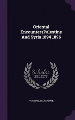 Livre Oriental Encounterspalestine and Syria 1894 1896 Marmaduke Pickthall