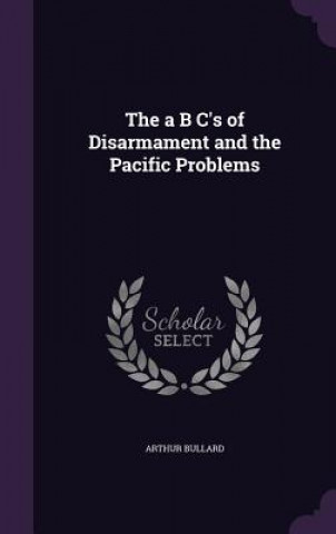 Kniha A B C's of Disarmament and the Pacific Problems Arthur Bullard