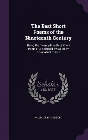 Carte Best Short Poems of the Nineteenth Century William Sinclair Lord
