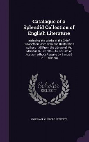 Carte Catalogue of a Splendid Collection of English Literature Marshall Clifford Lefferts