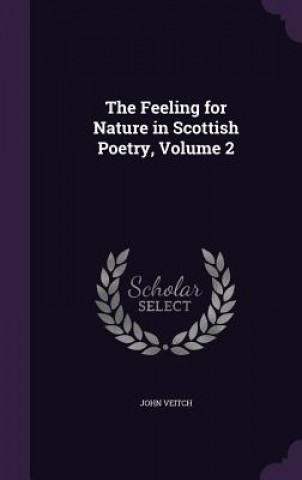 Kniha Feeling for Nature in Scottish Poetry, Volume 2 John Veitch