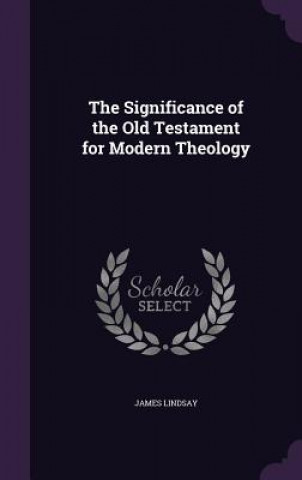Kniha Significance of the Old Testament for Modern Theology James Lindsay