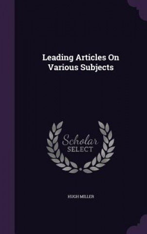 Carte Leading Articles on Various Subjects Hugh Miller