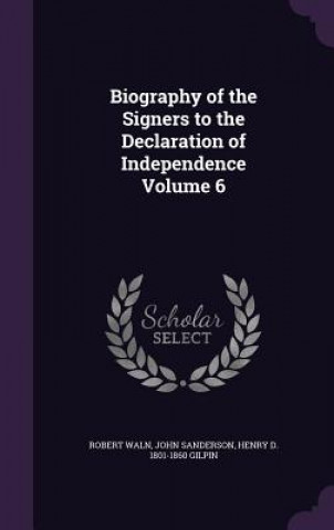 Kniha Biography of the Signers to the Declaration of Independence Volume 6 Robert Waln