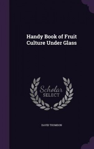 Carte Handy Book of Fruit Culture Under Glass David Thomson