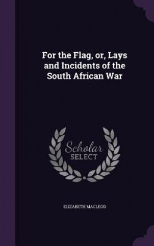 Książka For the Flag, Or, Lays and Incidents of the South African War Elizabeth MacLeod