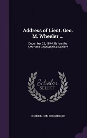 Carte Address of Lieut. Geo. M. Wheeler ... George M 1842-1905 Wheeler