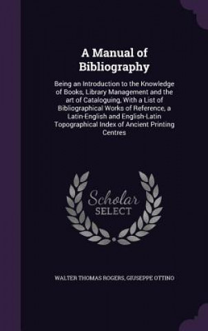 Kniha Manual of Bibliography Walter Thomas Rogers