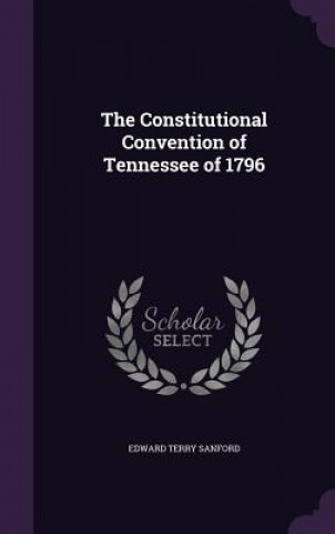 Buch Constitutional Convention of Tennessee of 1796 Edward Terry Sanford