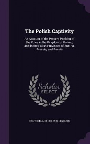 Livre Polish Captivity H Sutherland 1828-1906 Edwards