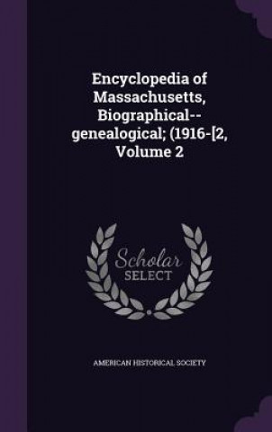 Könyv Encyclopedia of Massachusetts, Biographical--Genealogical; (1916-[2, Volume 2 