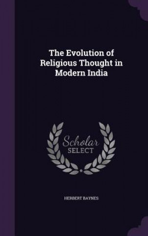 Könyv Evolution of Religious Thought in Modern India Herbert Baynes