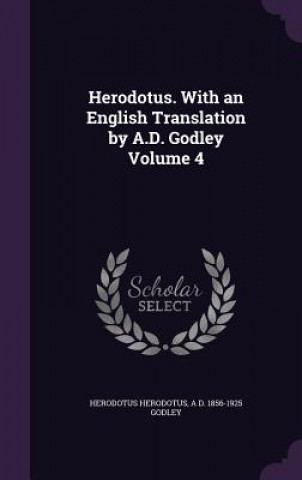 Könyv Herodotus. with an English Translation by A.D. Godley Volume 4 Herodotus Herodotus
